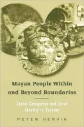 Mayan People within and beyond Boundaries: Social Categories and Lived Identity in the Yucatan