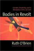 Bodies in Revolt: Gender, Disability and an Alternative Ethic of Care
