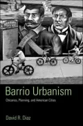 Barrio Urbanism: A Century of Chicanos and the American City