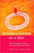 Beyond a Shadow of a Diet: The Therapist's Guide to Treating Compulsive Eating