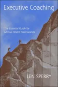Executive Coaching: The Essential Guide for Mental Health Professionals