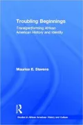 Troubling Beginnings: Trans(Per)Forming African American History and Identity