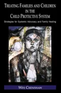 Treating Families and Children in the Child Protective System: Strategies for Advocacy and Family Healing