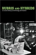 Hubris and Hybrids: A Cultural History of Technology and Science