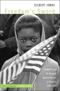 Freedom's Sword: The NAACP and the Struggle Against Racism in America, 1909-1969