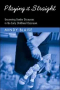 Playing It Straight: Uncovering Gender Discourses in the Early Childhood Classroom