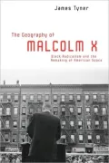 The Geography of Malcolm X: Black Radicalism and the Remaking of American Space