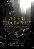 Violent Geographies: Fear, Terror, and Political Violence