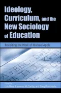 Ideology, Curriculum, and the New Sociology of Education: Revisiting the Work of Michael Apple