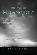 The Age of Melancholy: Major Depression and Its Social Origins