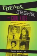 Freaks, Geeks, And Cool Kids: American teenagers, schools, and the culture of consumption