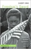 Freedom's Sword: The NAACP and the Struggle Against Racism in America, 1909-1969