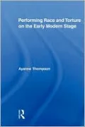 Performing Race and Torture on the Early Modern Stage, Vol. 9