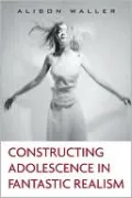 Constructing Adolescence in Fantastic Realism