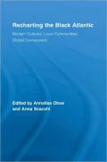 Recharting the Black Atlantic: Modern Cultures, Local Communities, Global Connections