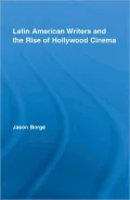Latin American Writers and the Rise of Hollywood Cinema