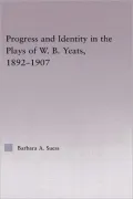 Progress and Identity in the Plays of W.B. Yeats, 1892-1907 (Studies in Major Literary Authors: Outstanding Dissertations, Volume 25)