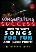 Songwriting Success: How to Write Songs for Fun and (Maybe) Profit