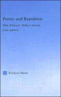 Poetry and Repetition: Walt Whitman, Wallace Stevens, John Ashbery