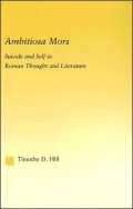 Ambitiosa Mors : Suicide and Self in Roman Thought and Literature