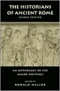 The Historians of Ancient Rome: An Anthology of the Major Writings