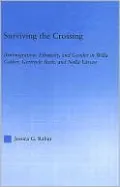 Surviving the Crossing: (Im)Migration, Ethnicity, and Gender in Willa Cather, Gertrude Stein, and Nella Larsen