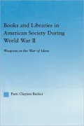 Books and Libraries in American Society during World War II: Weapons in the War of Ideas