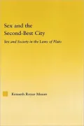 Sex and the Second-Best City: Sex and Society in the Laws of Plato