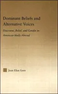 Dominant Beliefs and Alternative Voices: Discourse, Belief, and Gender in American Study Abroad