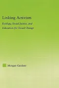 Linking Activism: Ecology, Social Justice, and Education for Social Change