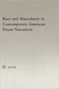 Race and Masculinity in Contemporary American Prison Narratives