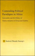 Contending Political Paradigms in Africa: Rationality and the Politics of Democratization in Kenya and Zambia