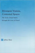 Divergent Visions, Contested Spaces: The Early United States through Lens of Travel