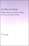 No Place for Home: Spatial Constraint and Character Flight in the Novels of Cormac McCarthy