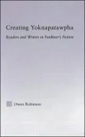 Creating Yoknapatawpha: Readers and Writers in Faulkner's Fiction