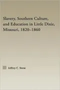 Slavery, Southern Culture, and Education in Little Dixie, Missouri, 1820-1860