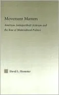 Movement Matters: American Antiapartheid Activism and Rise of Multicultural Politics