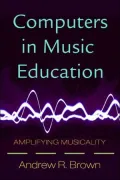 Computers in Music Education: Amplifying Musicality
