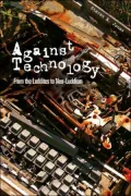 Against Technology: From the Luddities to Neo-Luddism
