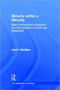 Minority within a Minority: Black Francophone Immigrants and the Dynamics of Power and Resistance