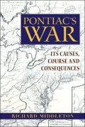 Pontiac's War: Its Causes, Course and Consequences