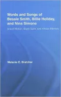 The Words and Songs of Bessie Smith, Billie Holiday, and Nina Simone Sound Motion, Blues Spirit , and African Memory