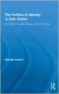 The Politics of Identity in Irish Drama: W. B. Yeats, Augusta Gregory and J. M. Synge