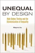 Unequal by Design: High-Stakes Testing and the Standardization of Inequality