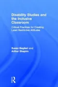 Disability Studies and the Inclusive Classroom: Critical Practices for Creating Least Restrictive Attitudes