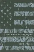 The White Racial Frame: Centuries of Racial Framing and Counter-Framing