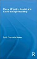 Class, Ethnicity, Gender and Latino Entrepreneurship