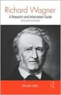 Richard Wagner: A Research and Information Guide