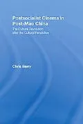 Postsocialist Cinema in Post-Mao China: The Cultural Revolution after the Cultural Revolutio...