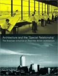 Architecture And the Special Relationship The American Influence on British Architecture Sin...